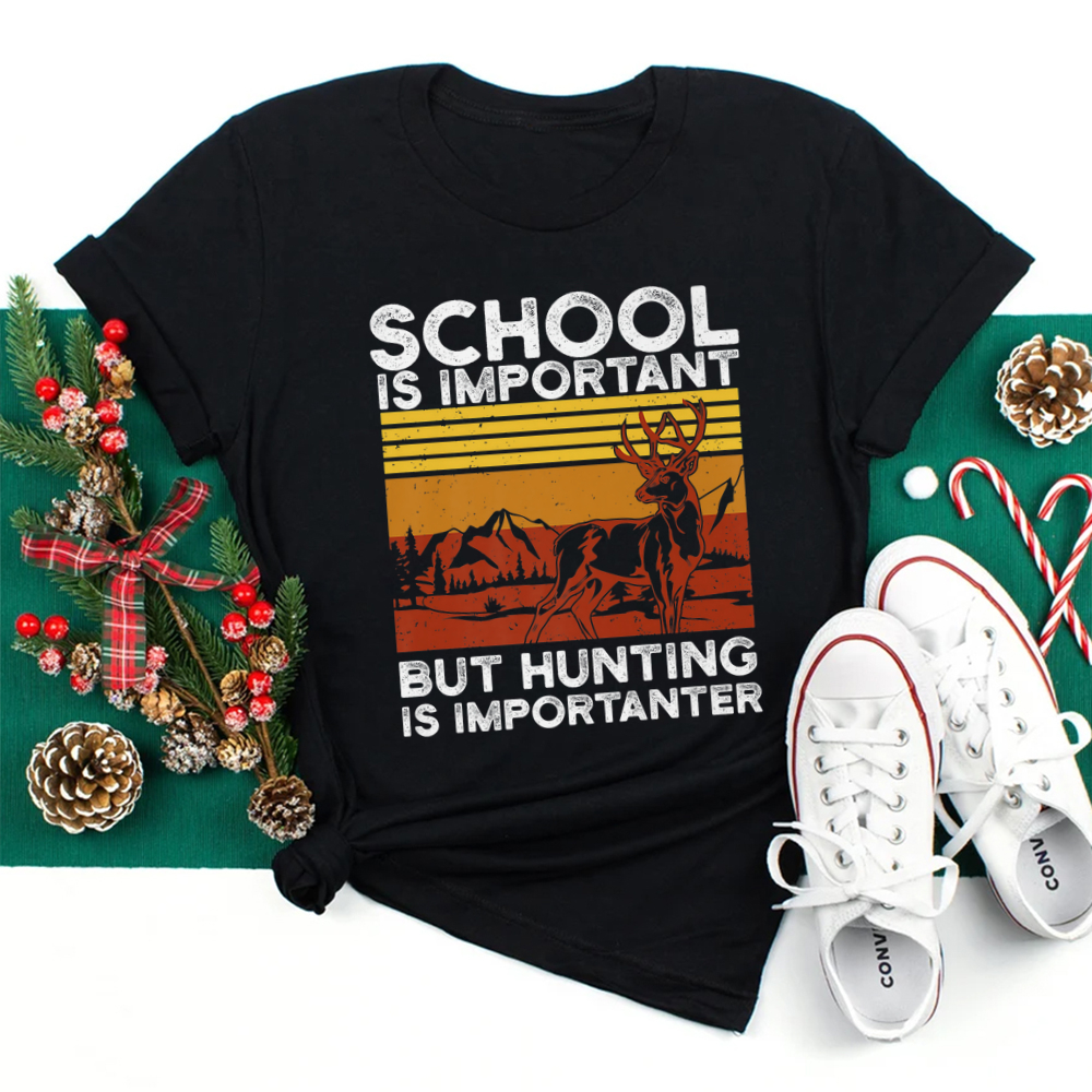 School Is Important But Hunting Is Importanter Deer Hunting Shirt School Is Important But Hunting Is Importanter Deer Hunting Shirt
