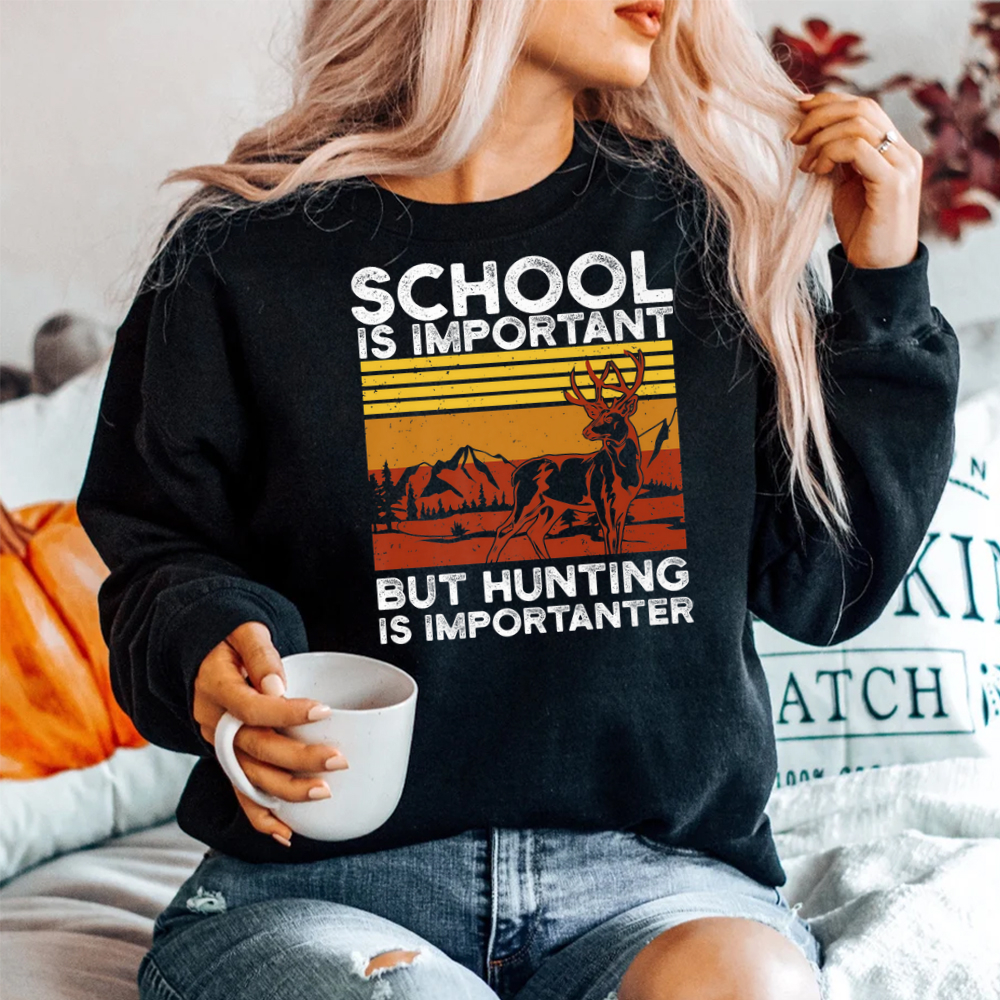 School Is Important But Hunting Is Importanter Deer Hunting Shirt School Is Important But Hunting Is Importanter Deer Hunting Shirt