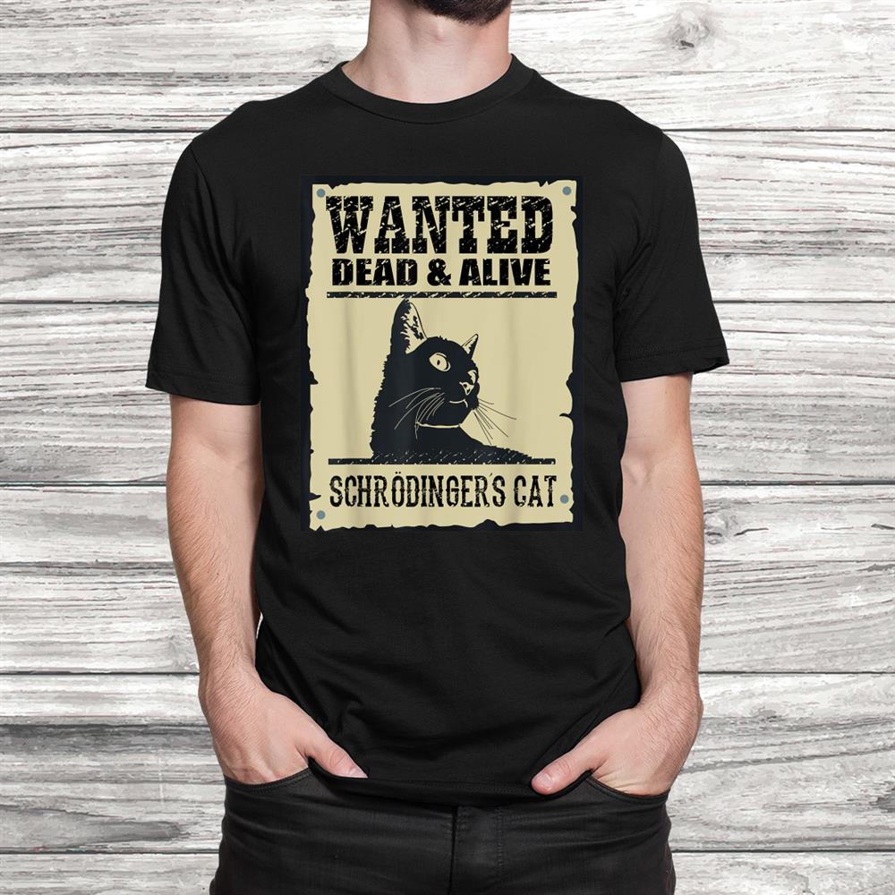 Schrodingers Cat Paradox Quantum Mechanics Fans Black Shirt Schrodingers Cat Paradox Quantum Mechanics Fans Black Shirt