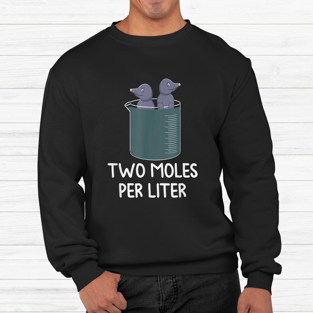 Science Chemistry Two Moles Per Liter Student Teacher Shirt Science Chemistry Two Moles Per Liter Student Teacher Shirt