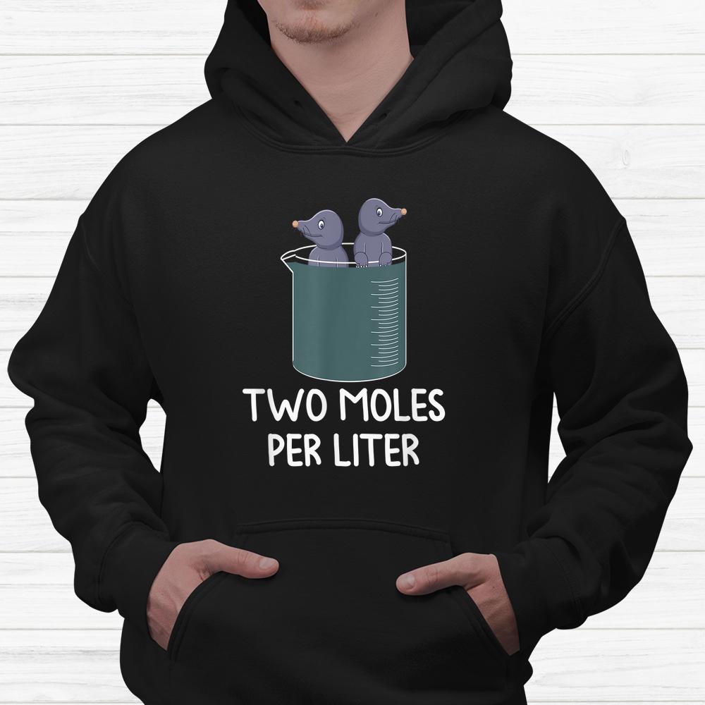 Science Chemistry Two Moles Per Liter Student Teacher Shirt Science Chemistry Two Moles Per Liter Student Teacher Shirt