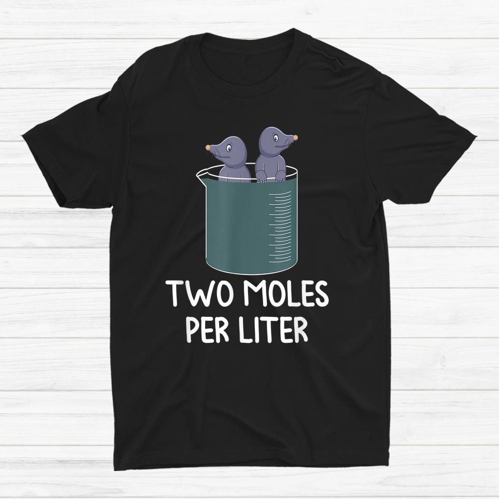 Science Chemistry Two Moles Per Liter Student Teacher Shirt Science Chemistry Two Moles Per Liter Student Teacher Shirt