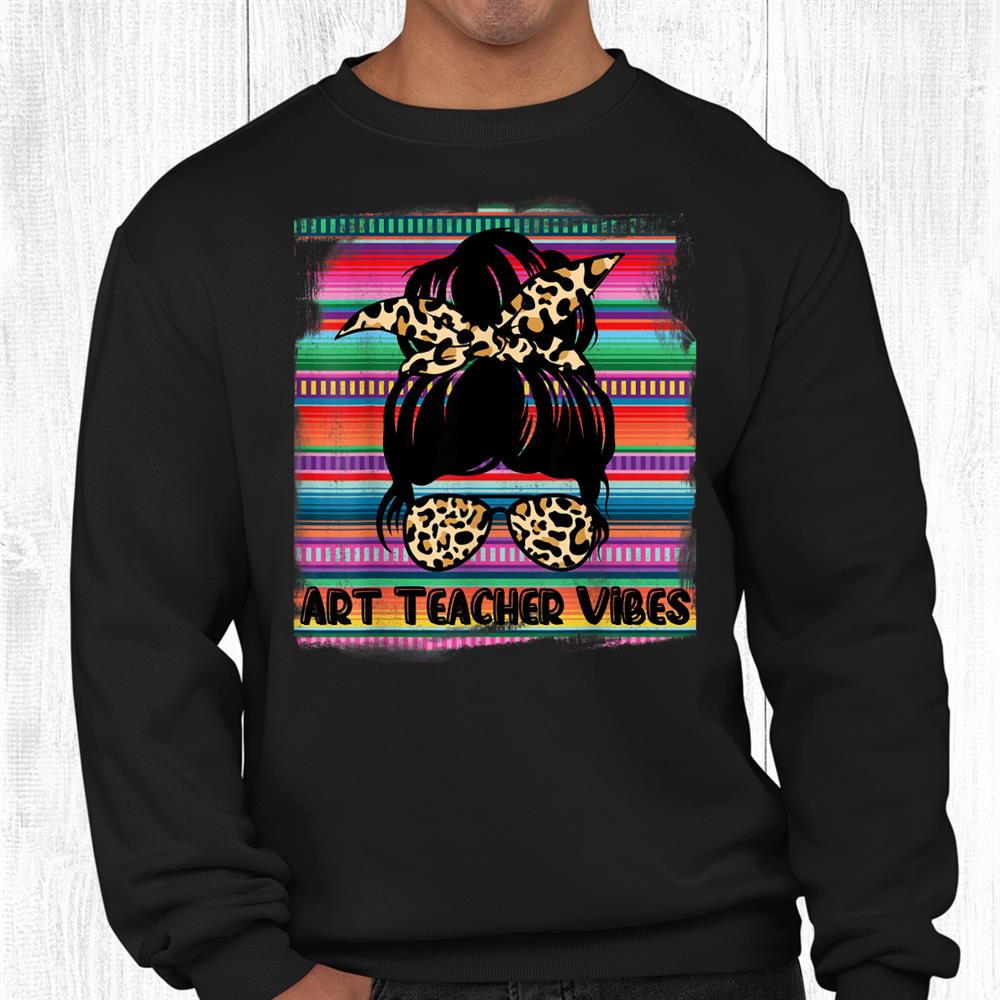 Serape Art Teacher Vibes Messy Bun Leopard Serape Shirt Serape Art Teacher Vibes Messy Bun Leopard Serape Shirt