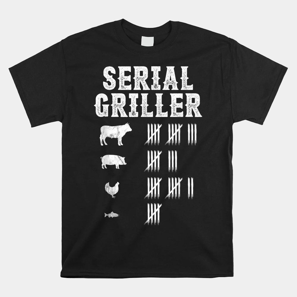 Serial Griller Funny Grilling Grill BBQ Master Shirt Serial Griller Funny Grilling Grill BBQ Master Shirt