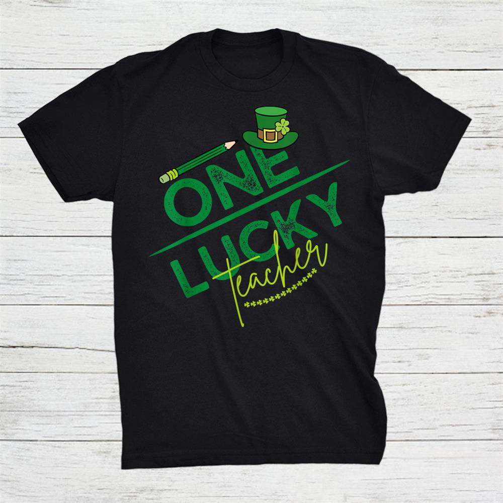 Shamrock One Lucky Teacher St. Patricks Day Shirt Shamrock One Lucky Teacher St. Patricks Day Shirt