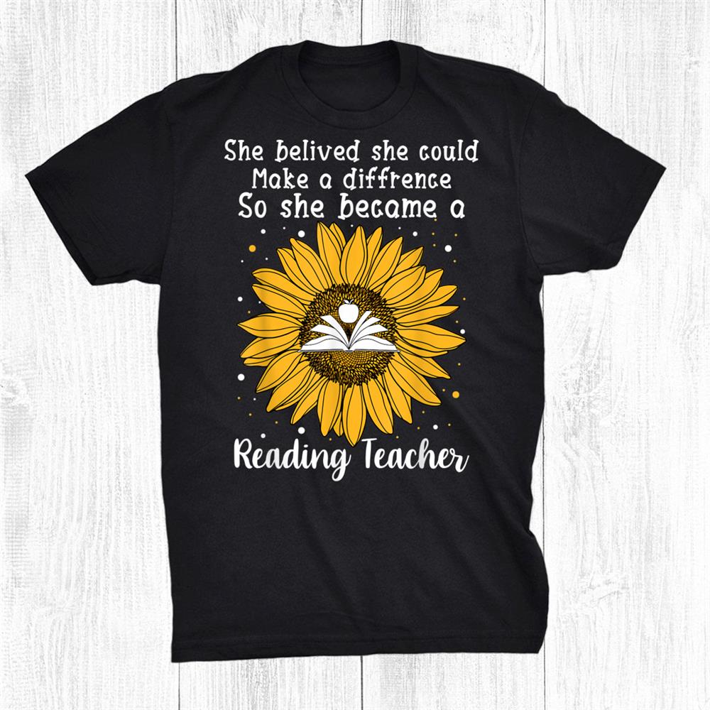 She Believed She Could Make A Difference Reading Teacher Shirt She Believed She Could Make A Difference Reading Teacher Shirt