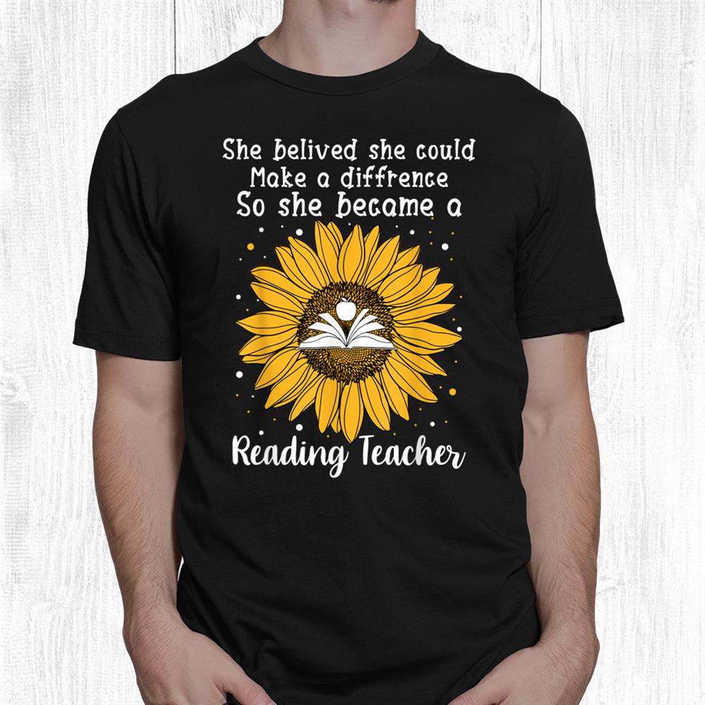 She Believed She Could Make A Difference Reading Teacher Shirt She Believed She Could Make A Difference Reading Teacher Shirt