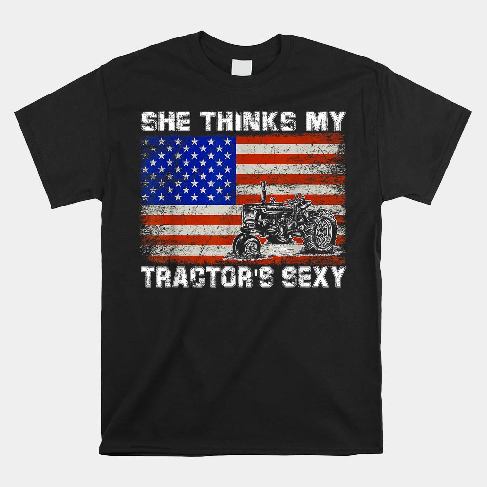 She Thinks My Tractor’s Sexy Tractor Driver Shirt She Thinks My Tractor’s Sexy Tractor Driver Shirt