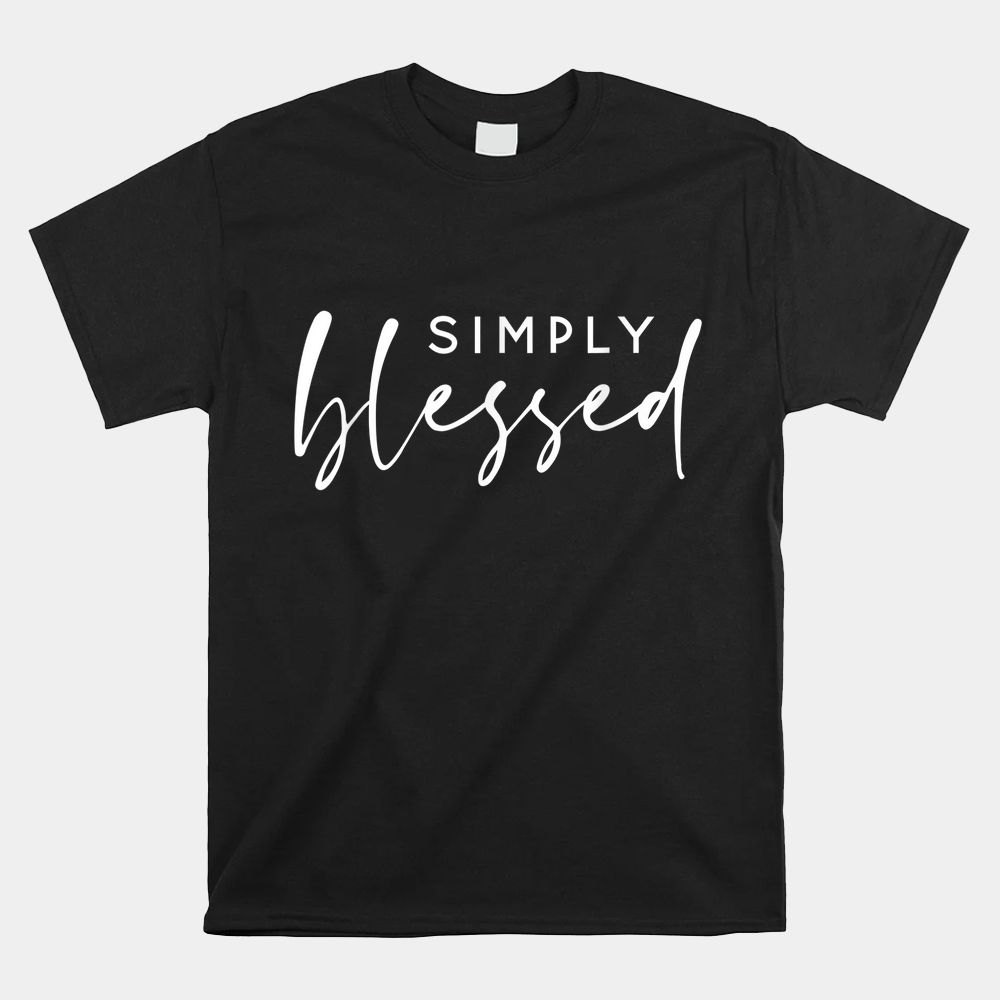 Simply Blessed Christian Shirt Simply Blessed Christian Shirt