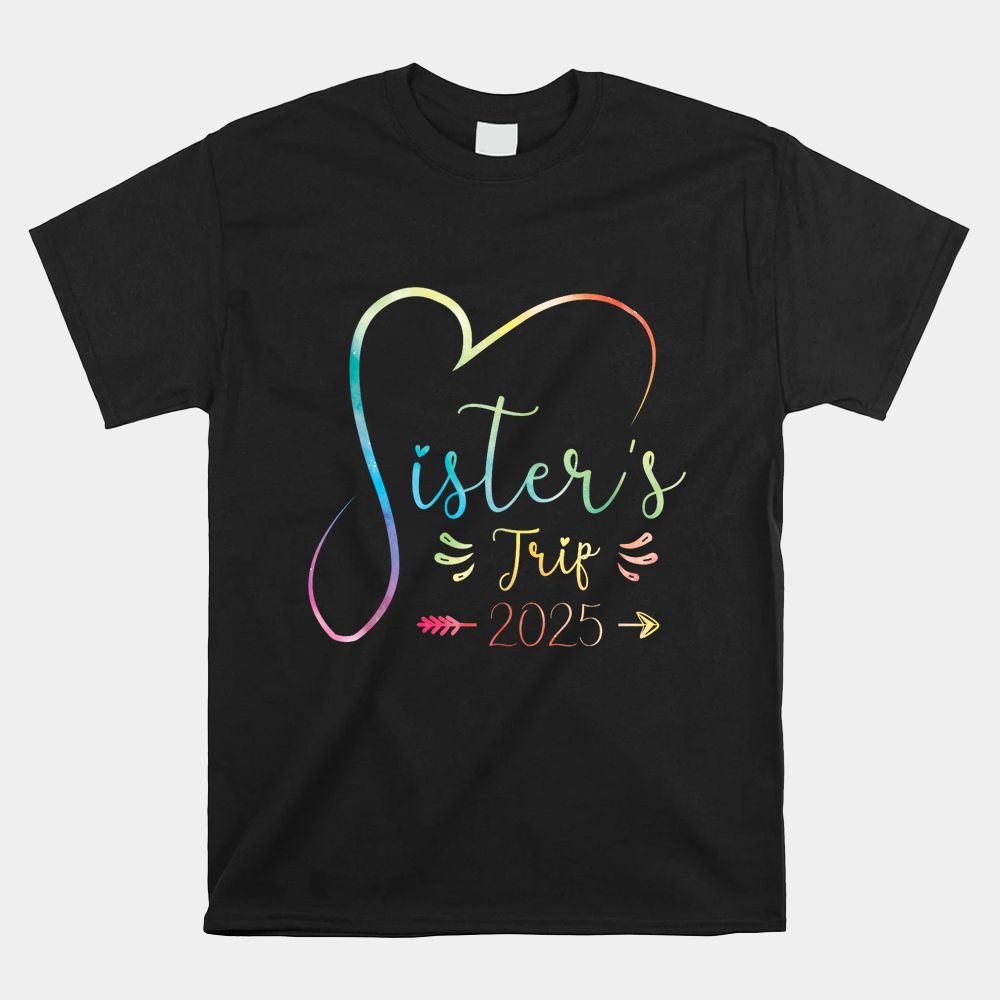 Sisters Trip 2025 Shirt Girls Road Trip Shirt Sisters Trip 2025 Shirt Girls Road Trip Shirt