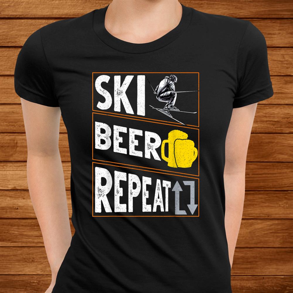 Ski. Beer. Repeat. Awesome Skiingand & Drinking Skier Shirt Ski. Beer. Repeat. Awesome Skiingand & Drinking Skier Shirt