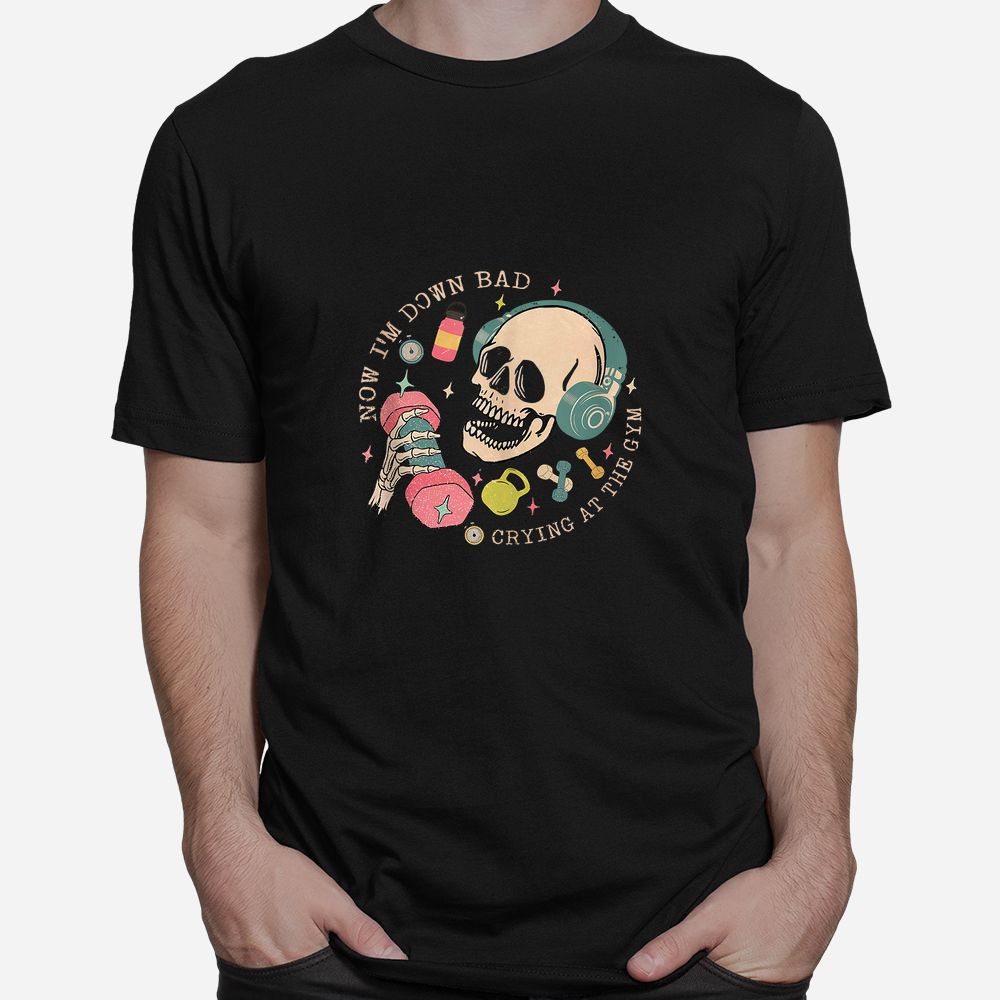 Skull Now I’m Down Bad Crying At The Gym Shirt Skull Now I’m Down Bad Crying At The Gym Shirt