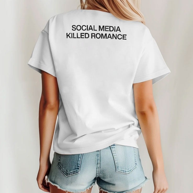 Social Media Killed Romance T Shirt Social Media Killed Romance T Shirt
