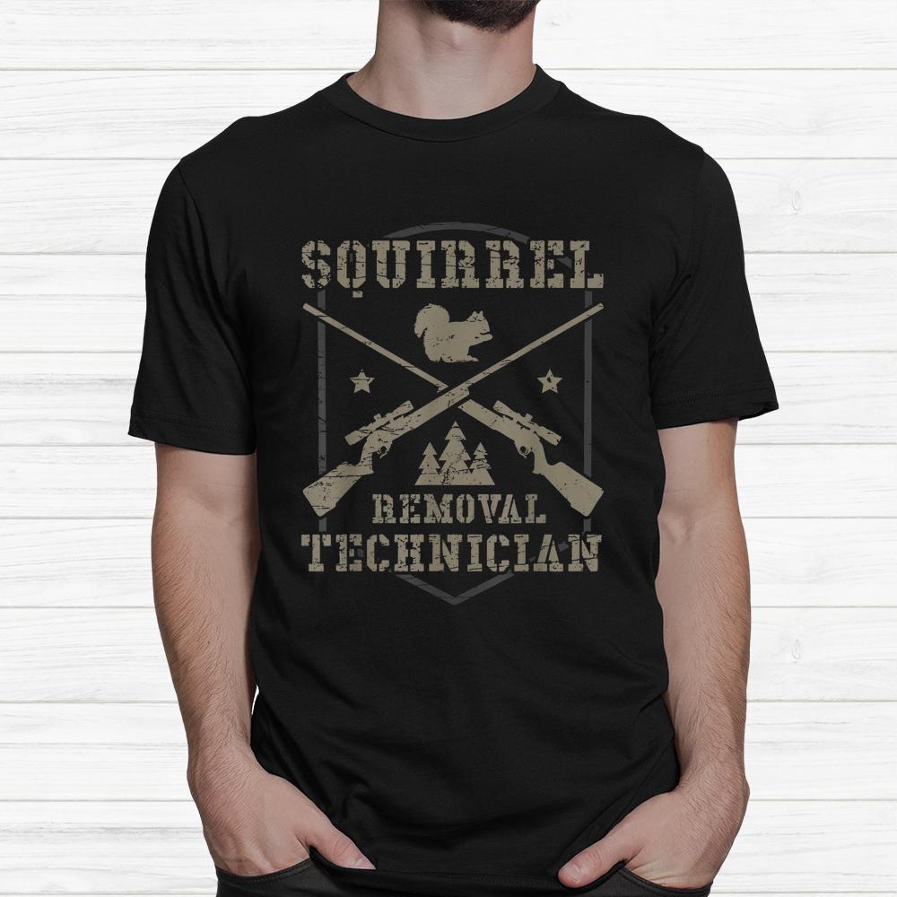 Squirrel Removal Technician Squirrel Hunting Squirrel Hunter Shirt Squirrel Removal Technician Squirrel Hunting Squirrel Hunter Shirt