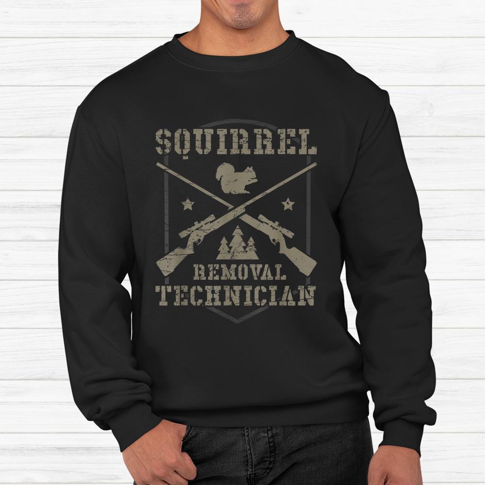 Squirrel Removal Technician Squirrel Hunting Squirrel Hunter Shirt Squirrel Removal Technician Squirrel Hunting Squirrel Hunter Shirt