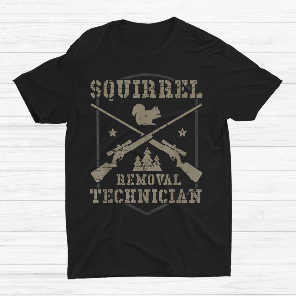 Squirrel Removal Technician Squirrel Hunting Squirrel Hunter Shirt Squirrel Removal Technician Squirrel Hunting Squirrel Hunter Shirt