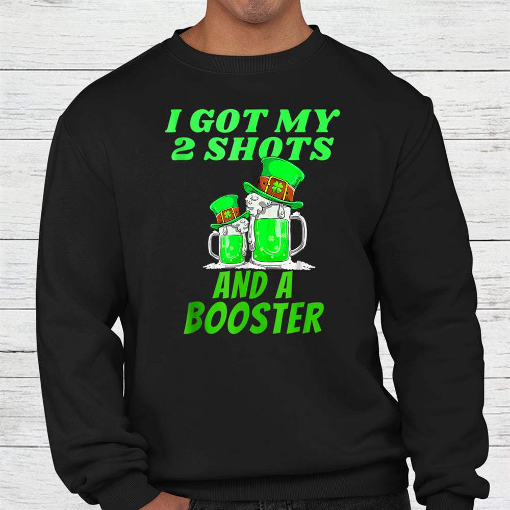 St Patrick Day I Got My Two Shots And A Booster Beer Lovers Shirt St Patrick Day I Got My Two Shots And A Booster Beer Lovers Shirt