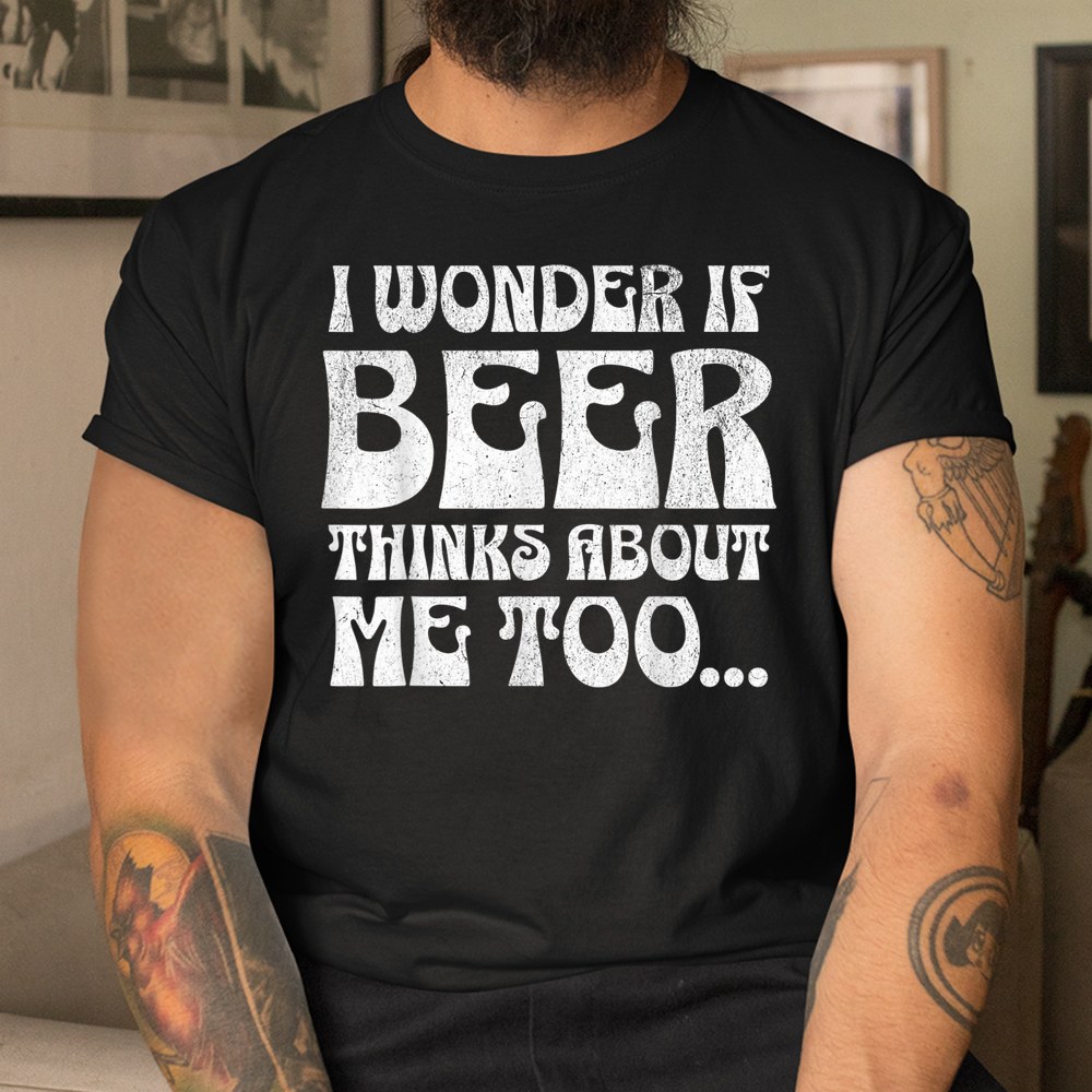 St Patrick’s Day I Wonder If Beer Thinks About Me Too Shirt St Patrick’s Day I Wonder If Beer Thinks About Me Too Shirt