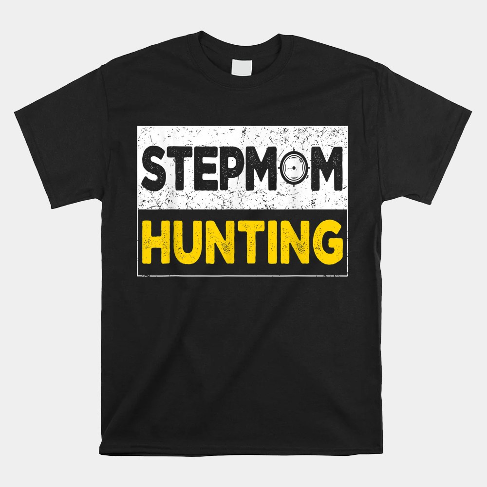 Stepmom Hunting Funny Joke Saying Shirt Stepmom Hunting Funny Joke Saying Shirt