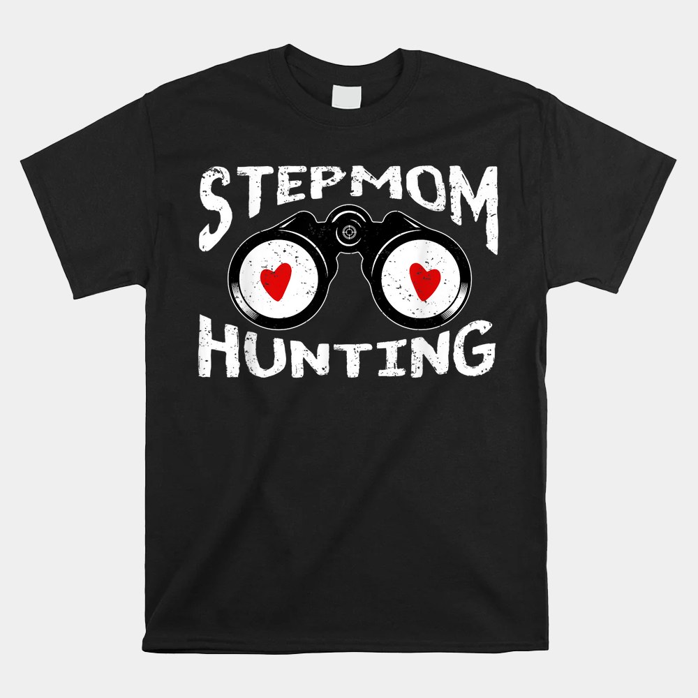 Stepmom Hunting Stepmom Hunting Shirt Stepmom Hunting Stepmom Hunting Shirt