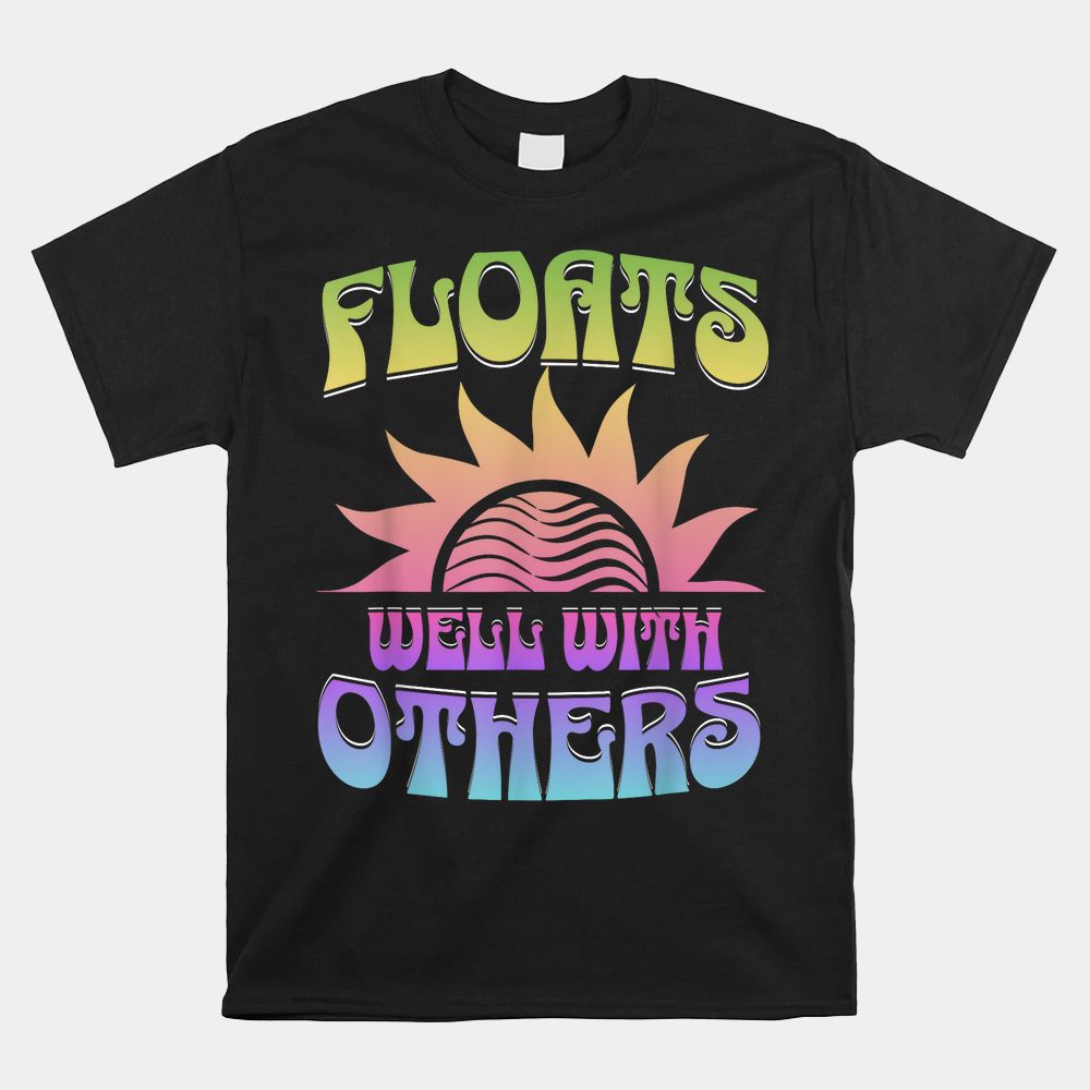 Summer Groovy River Floats Well With Others Float Trip Shirt Summer Groovy River Floats Well With Others Float Trip Shirt