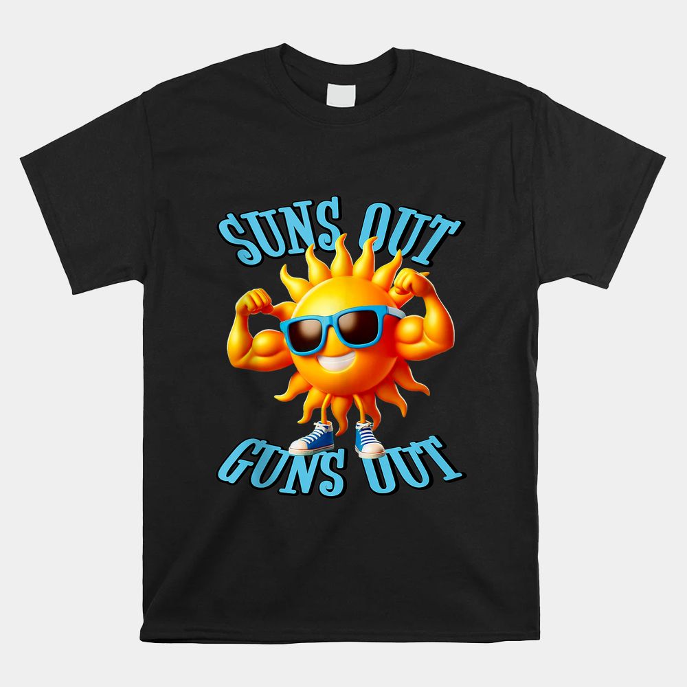 Suns Out Guns Out A Perfect Beach Body Or Not Shirt Suns Out Guns Out A Perfect Beach Body Or Not Shirt