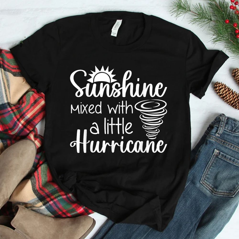 Sunshine Mixed With A Little Hurricane Shirt Sunshine Mixed With A Little Hurricane Shirt
