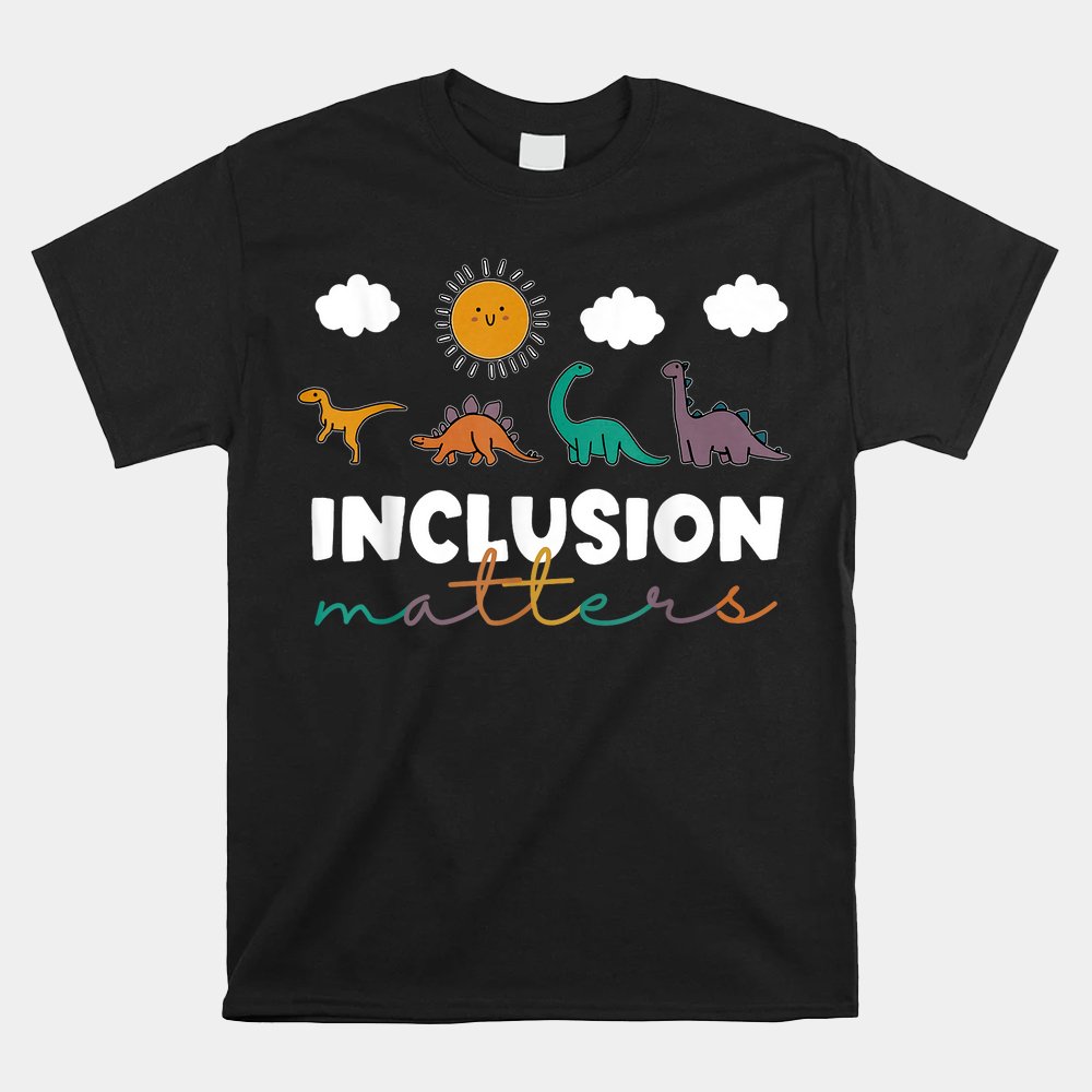 T-rex Dinosaur Inclusion Matters Special Education Teacher Shirt T-rex Dinosaur Inclusion Matters Special Education Teacher Shirt