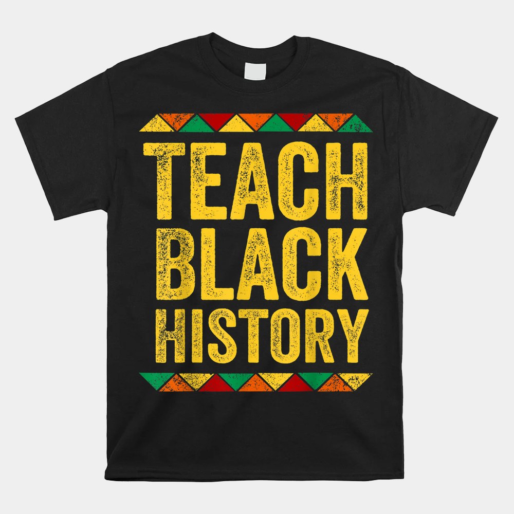 Teach Black History Month Pride African American Teacher Shirt Teach Black History Month Pride African American Teacher Shirt