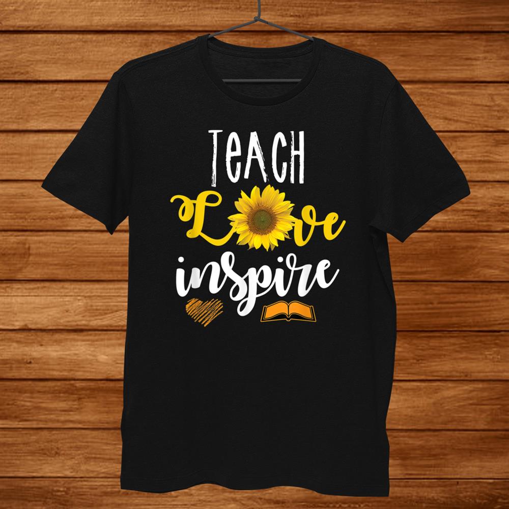 Teach Love And Inspire Teacher Sunflower Appreciation Shirt Teach Love And Inspire Teacher Sunflower Appreciation Shirt