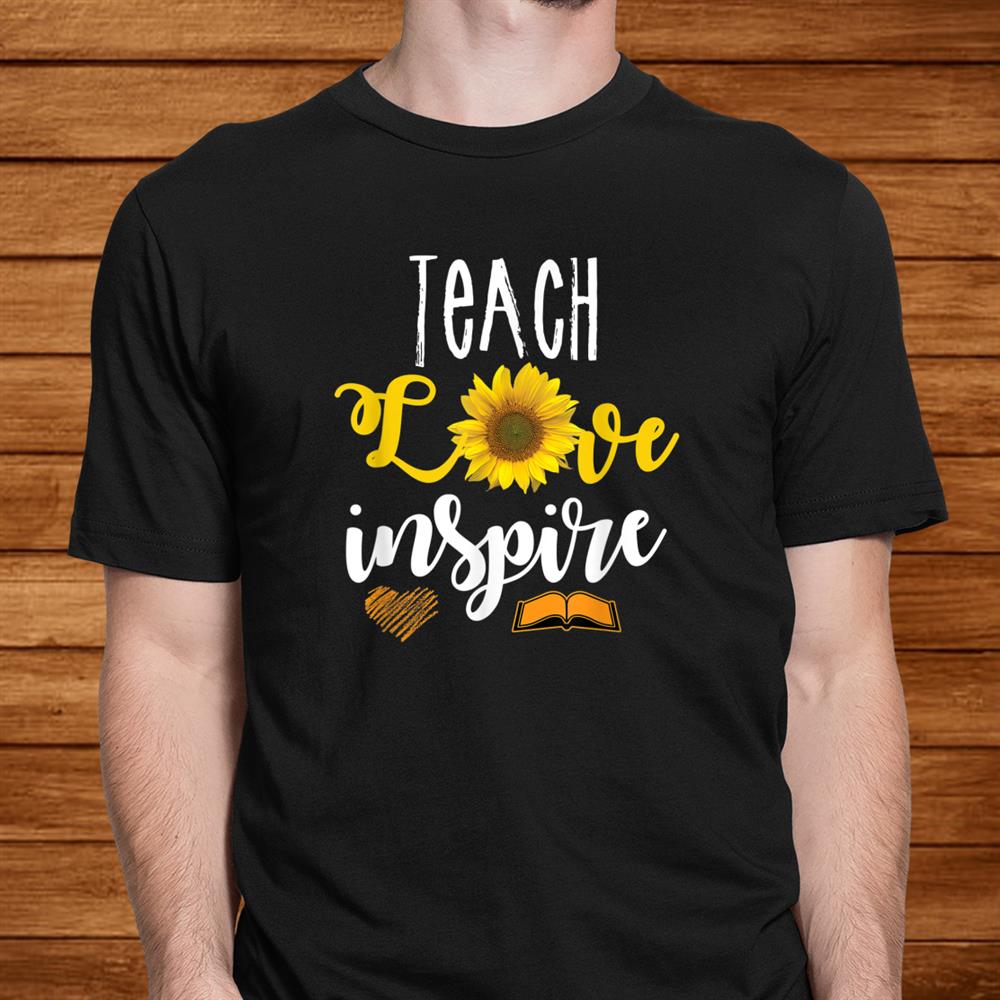 Teach Love And Inspire Teacher Sunflower Appreciation Shirt Teach Love And Inspire Teacher Sunflower Appreciation Shirt