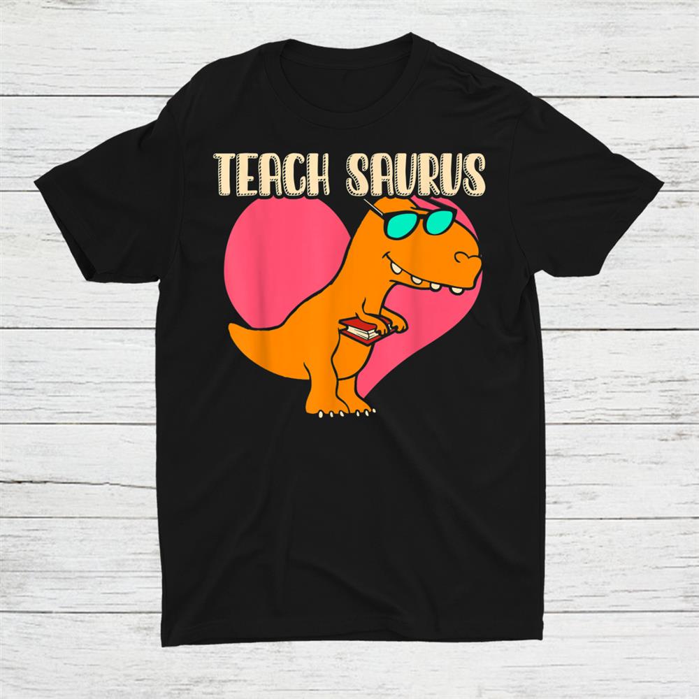 Teach Saurus Funny Teacher Shirt Teach Saurus Funny Teacher Shirt