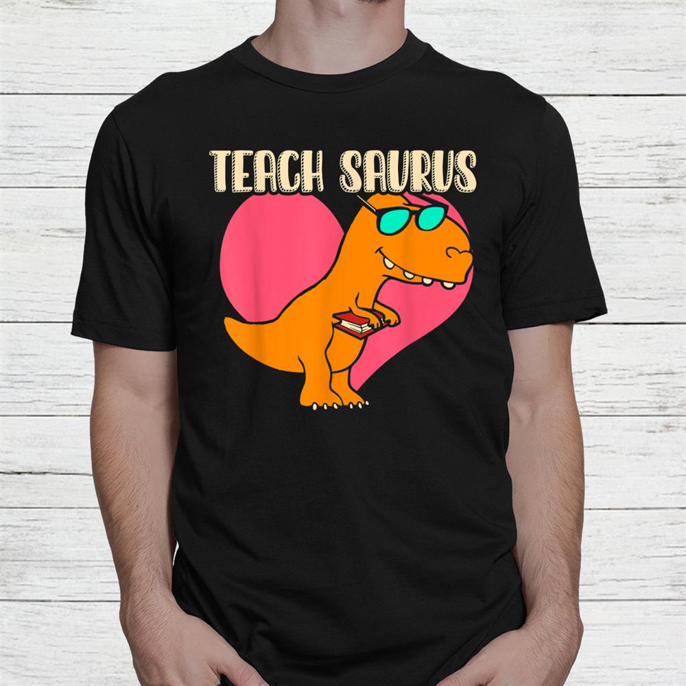 Teach Saurus Funny Teacher Shirt Teach Saurus Funny Teacher Shirt