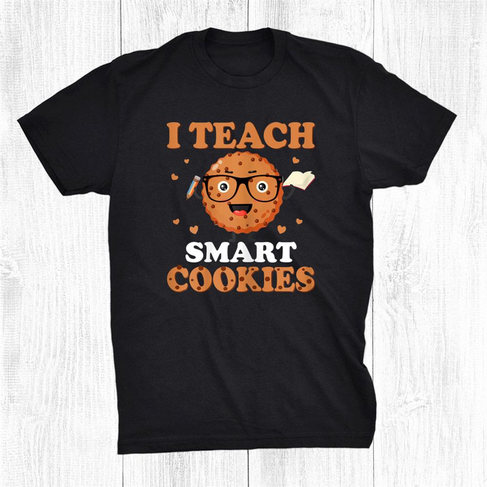 Teacher Outfit I Teach Smart Cookies First Day School Funny Shirt Teacher Outfit I Teach Smart Cookies First Day School Funny Shirt