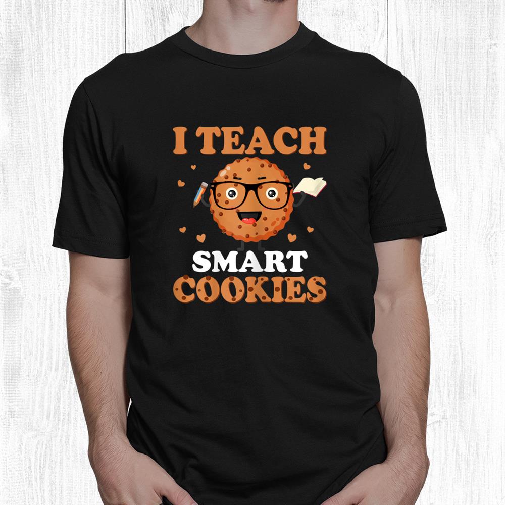 Teacher Outfit I Teach Smart Cookies First Day School Funny Shirt Teacher Outfit I Teach Smart Cookies First Day School Funny Shirt