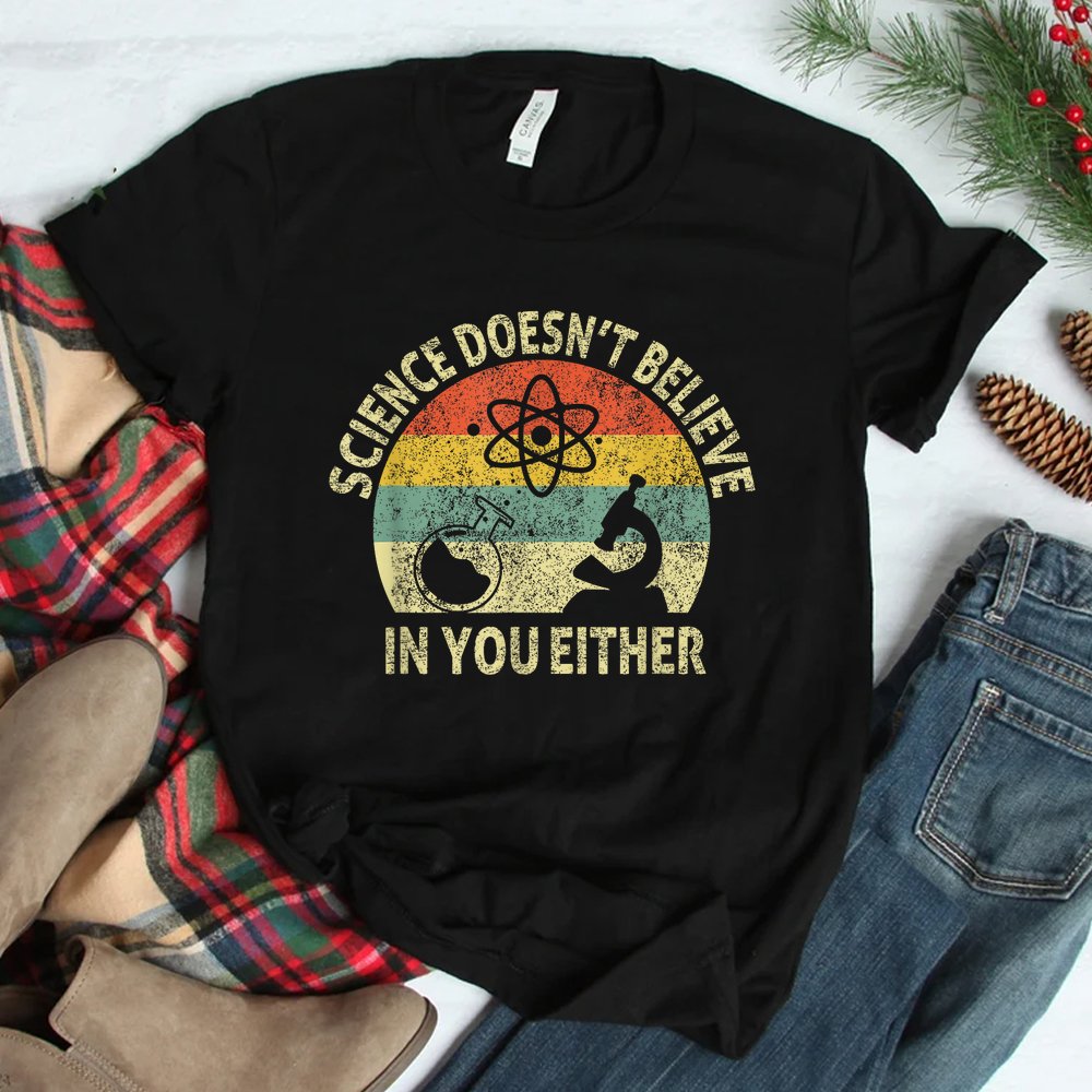 Teacher Scientific Science Doesn’t Believe In You Either Shirt Teacher Scientific Science Doesn’t Believe In You Either Shirt