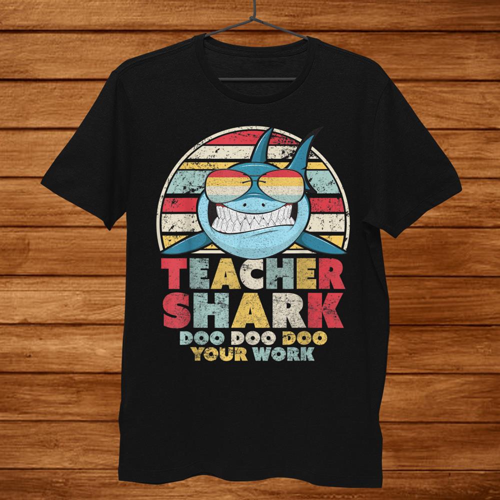 Teacher Shark Doo Doo Doo Your Work Shirt. Retro Style Shirt Teacher Shark Doo Doo Doo Your Work Shirt. Retro Style Shirt