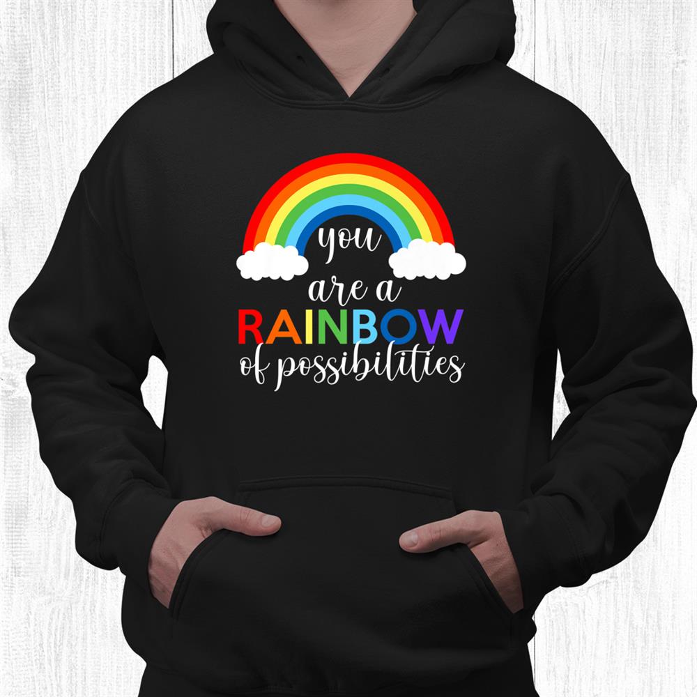 Teacher You Are A Rainbow Of Possibilities Shirt Teacher You Are A Rainbow Of Possibilities Shirt
