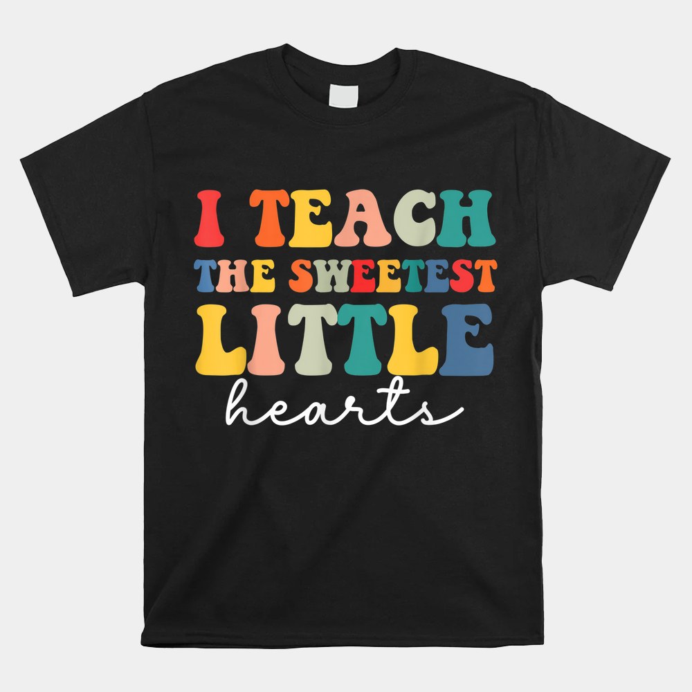 Teachers I Teach The Sweetest Little Hearts Valentines Day Shirt Teachers I Teach The Sweetest Little Hearts Valentines Day Shirt