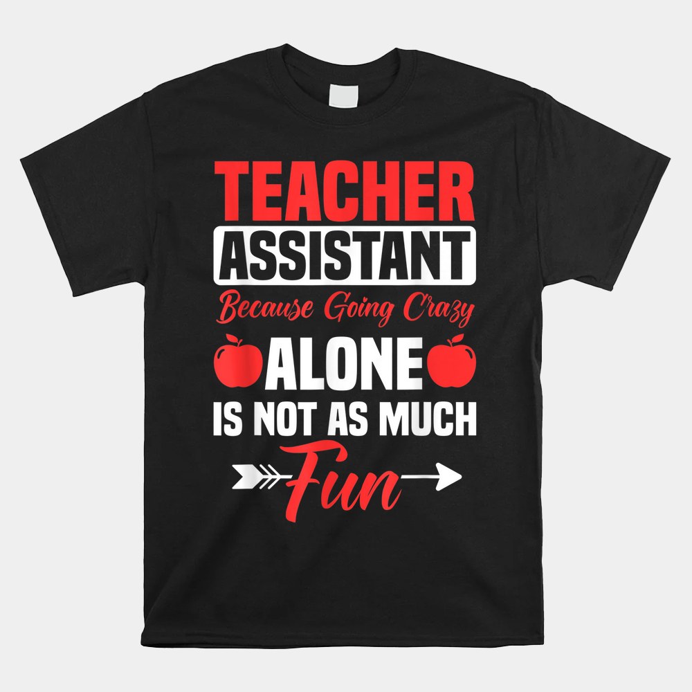 Teaching Assistant Teacher’s Aide Paraprofessional Educator Shirt Teaching Assistant Teacher’s Aide Paraprofessional Educator Shirt