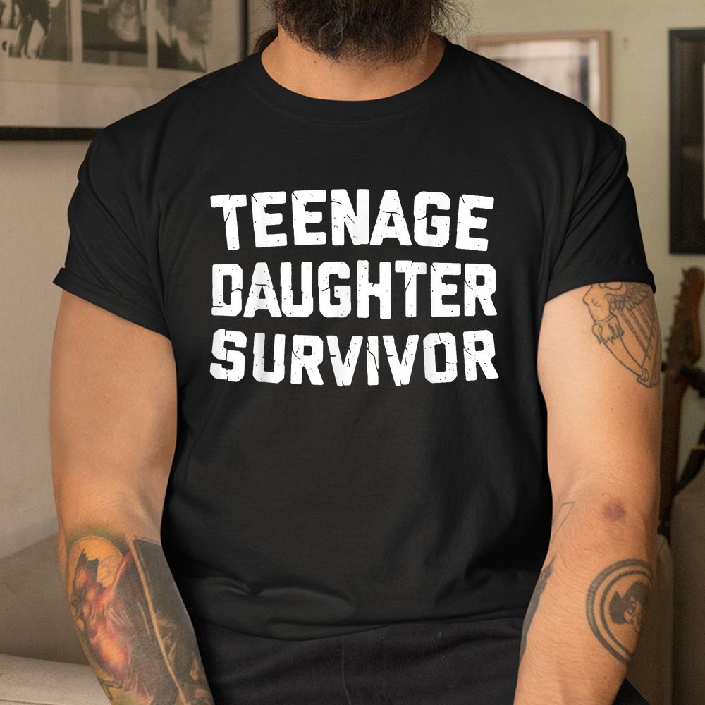 Teenage Daughter Survivor Funny Teenager Father’s Day Quote Shirt Teenage Daughter Survivor Funny Teenager Father’s Day Quote Shirt