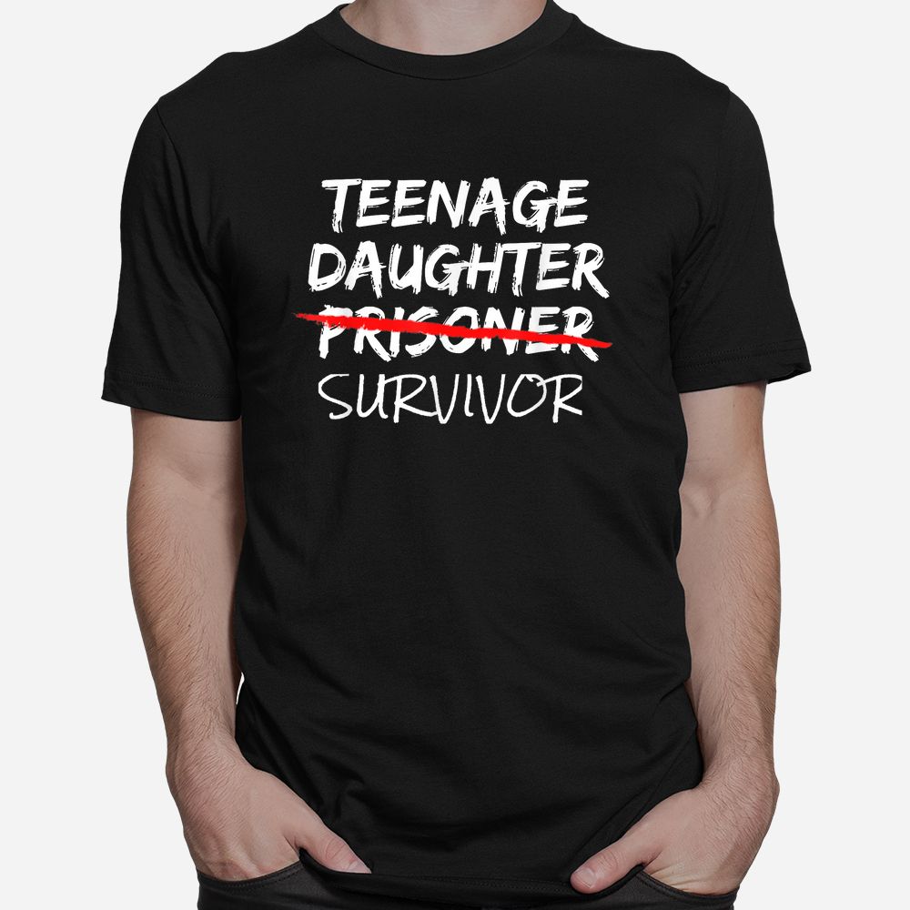 Teenage Daughter Survivor Shirt Teenage Daughter Survivor Shirt