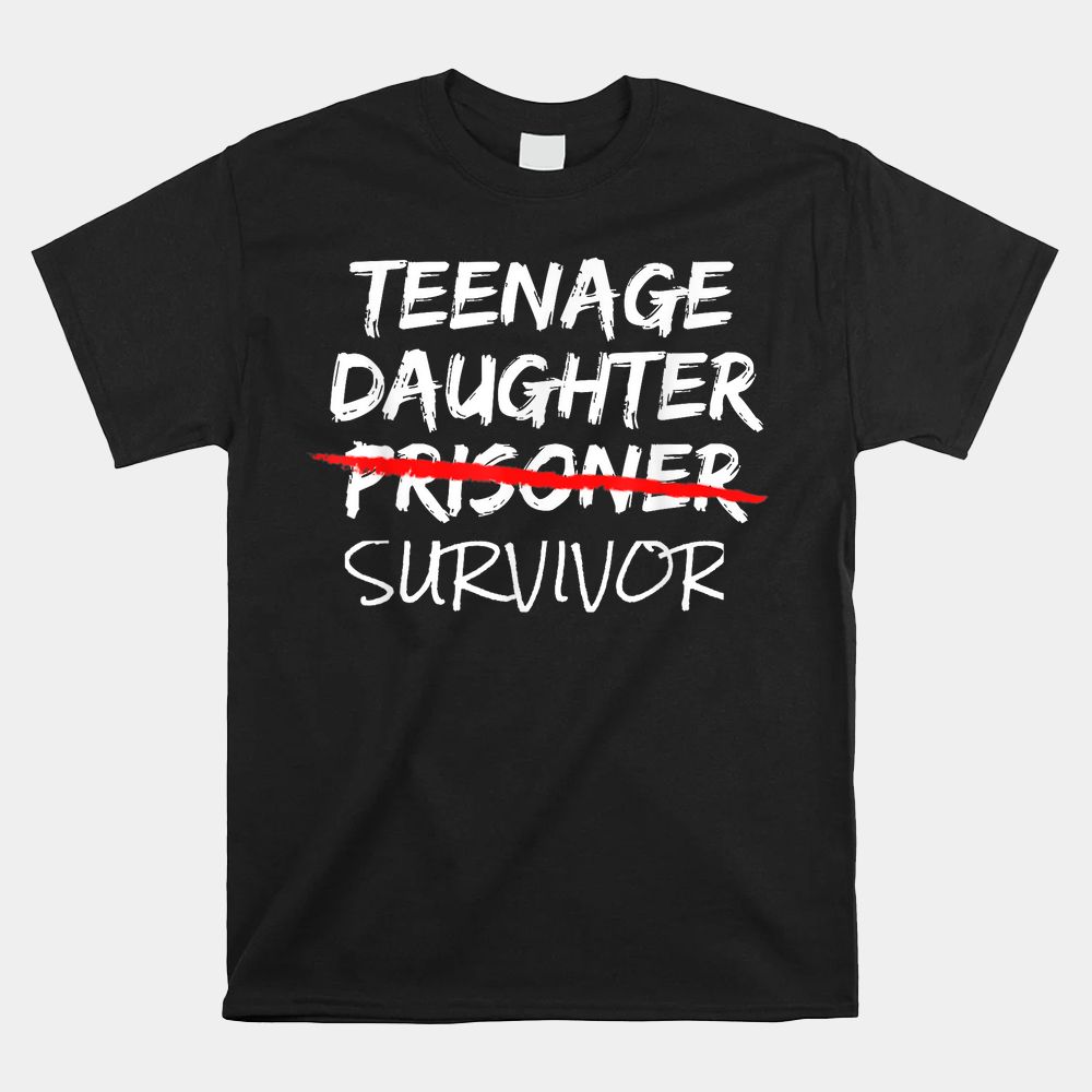Teenage Daughter Survivor Shirt Teenage Daughter Survivor Shirt