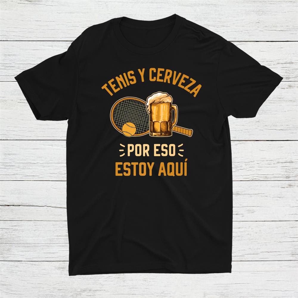 Tenis Y Cerveza Funny Tennis And Beer Shirt Tenis Y Cerveza Funny Tennis And Beer Shirt
