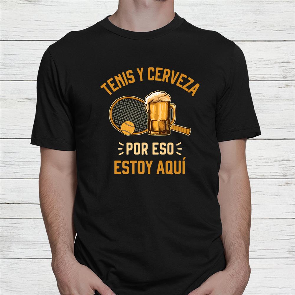 Tenis Y Cerveza Funny Tennis And Beer Shirt Tenis Y Cerveza Funny Tennis And Beer Shirt