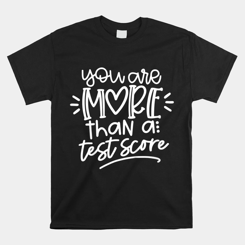 Test Day Teacher Shirt You Are More Than A Test Score Shirt Test Day Teacher Shirt You Are More Than A Test Score Shirt