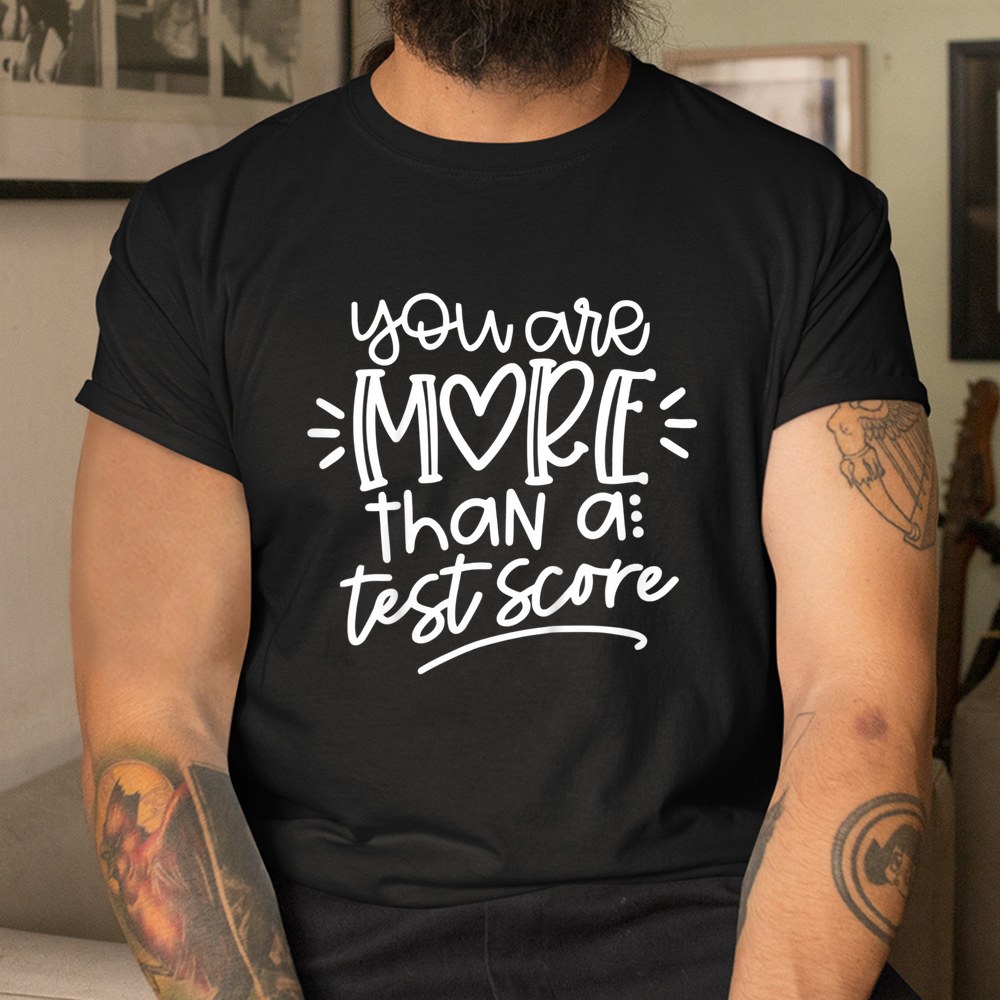 Test Day Teacher Shirt You Are More Than A Test Score Shirt Test Day Teacher Shirt You Are More Than A Test Score Shirt