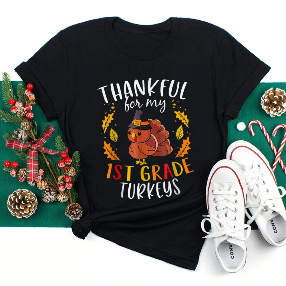 Thankful For My First Grade Turkeys Thanksgiving Teacher Shirt Thankful For My First Grade Turkeys Thanksgiving Teacher Shirt
