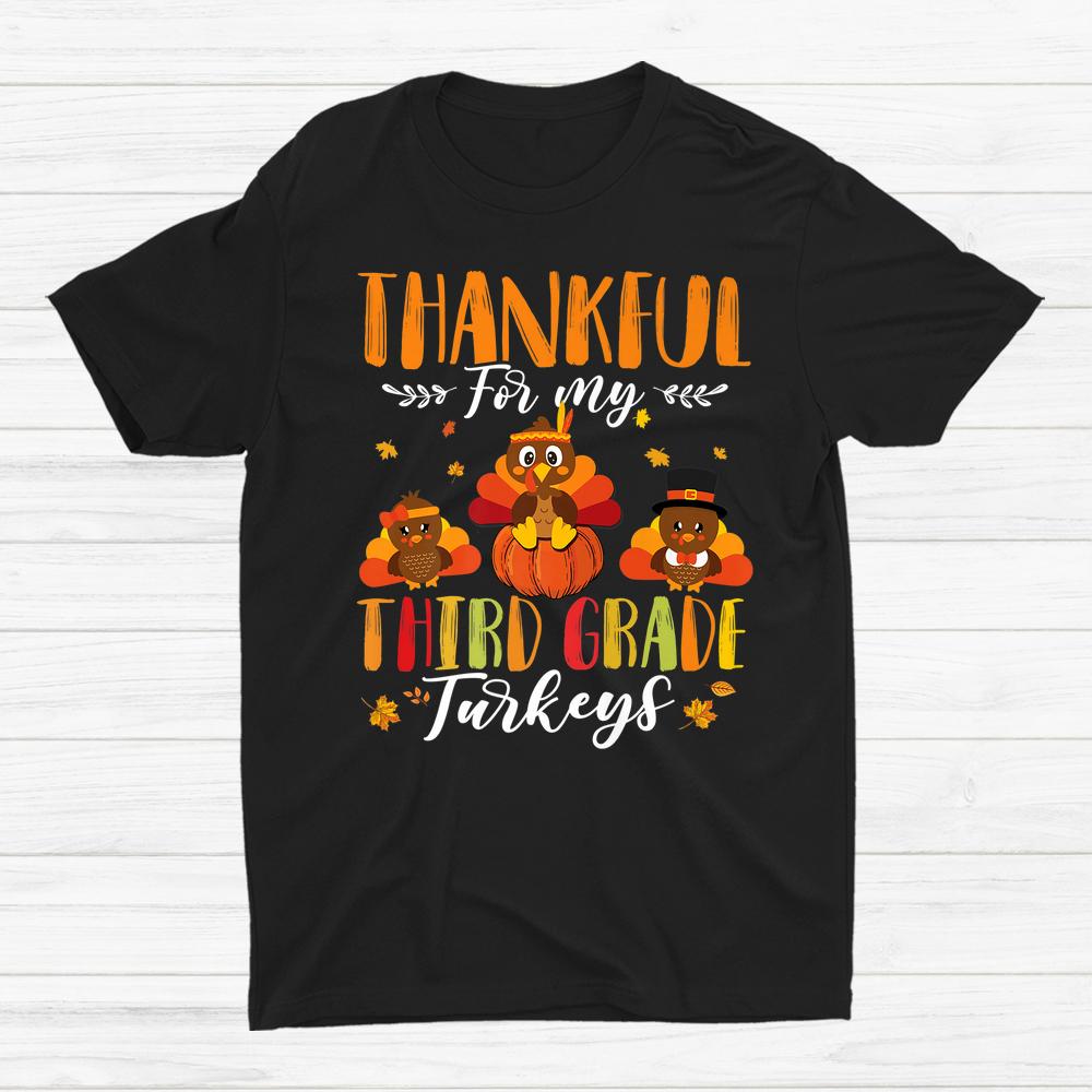 Thankful For My Third Grade Turkeys Thanksgiving 3rd Teacher Shirt Thankful For My Third Grade Turkeys Thanksgiving 3rd Teacher Shirt
