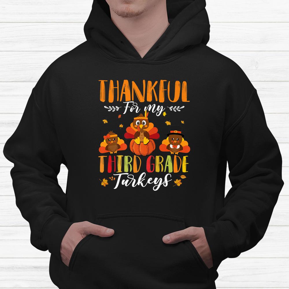 Thankful For My Third Grade Turkeys Thanksgiving 3rd Teacher Shirt Thankful For My Third Grade Turkeys Thanksgiving 3rd Teacher Shirt